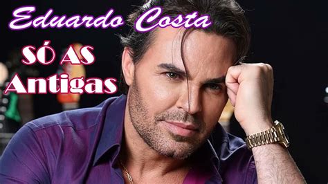 eduardo costa as melhores|eduardo costa as antigas.